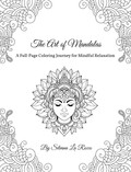 The Art of Mandala: A Full-Page Coloring Journey for Mindful Relaxation: Stress Relief and Creativity Through Intricate Mandala Designs for Adults